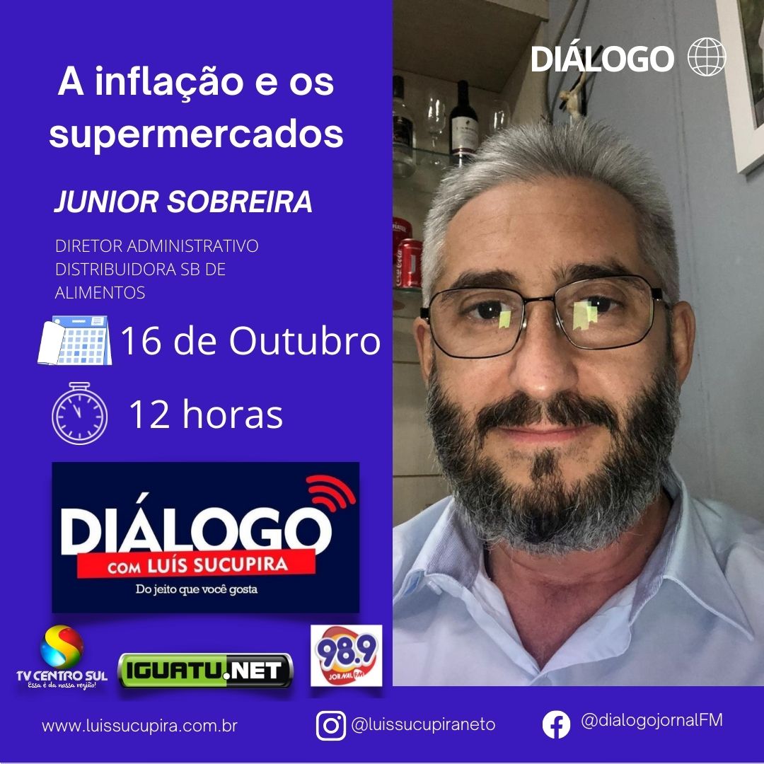 Programa DIALOGO com Luis Sucupira – PODCAST: “A INFLAÇÃO E OS SUPERMERCADOS” Convidado: * Junior Sobreira (ATACADÃO SB)